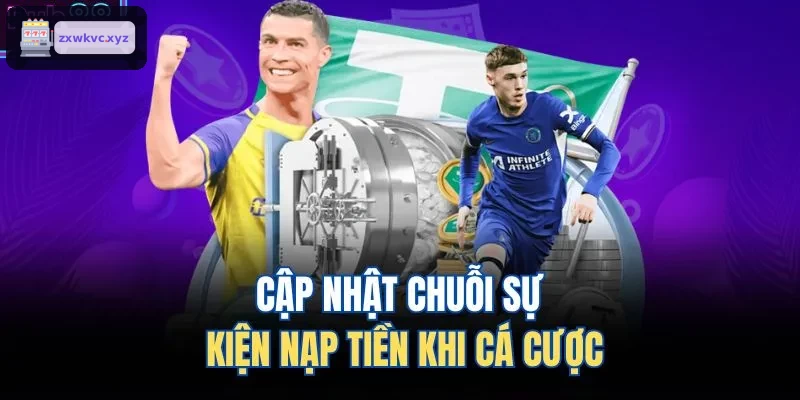 Cập nhật chuỗi sự kiện nạp tiền khi cá cược