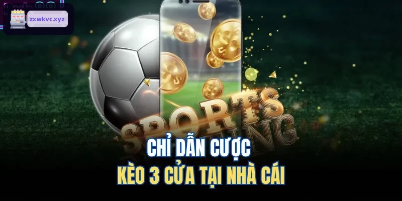 Chỉ dẫn cược kèo 3 cửa tại nhà cái