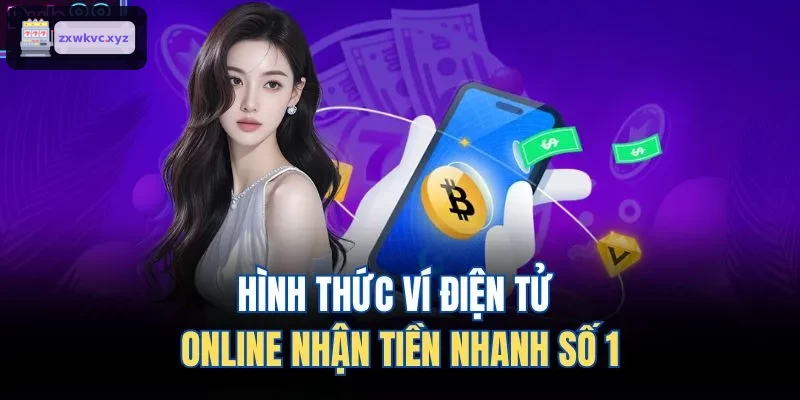 Hình thức ví điện tử online nhận tiền nhanh số 1