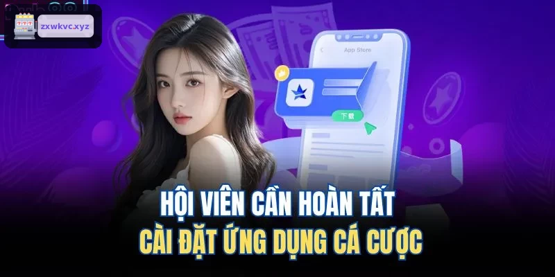 Hội viên cần hoàn tất cài đặt ứng dụng cá cược