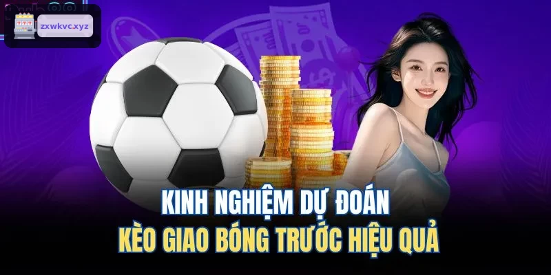 Hướng dẫn cách dự đoán kèo giao bóng trước hiệu quả