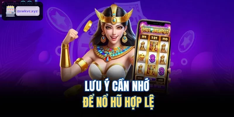 Những điều cần nhớ để chơi nổ hũ hợp lệ