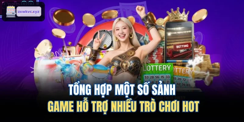 Tổng hợp một số sảnh game hỗ trợ nhiều trò chơi hot