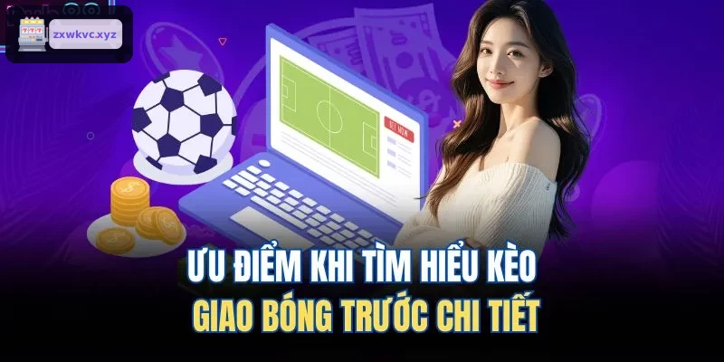 Những ưu điểm nổi bật của kèo giao bóng trước